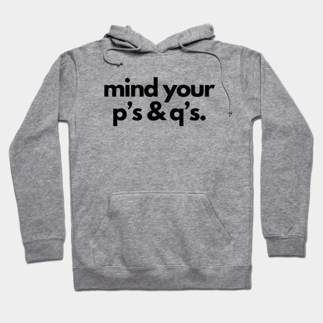 Mind your p's and q's- a mind your business design Hoodie by C-Dogg